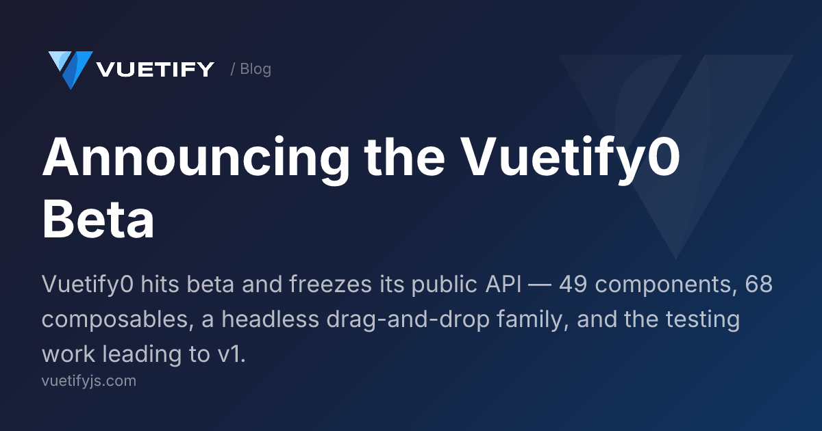 Announcing the Vuetify0 Beta — Vuetify