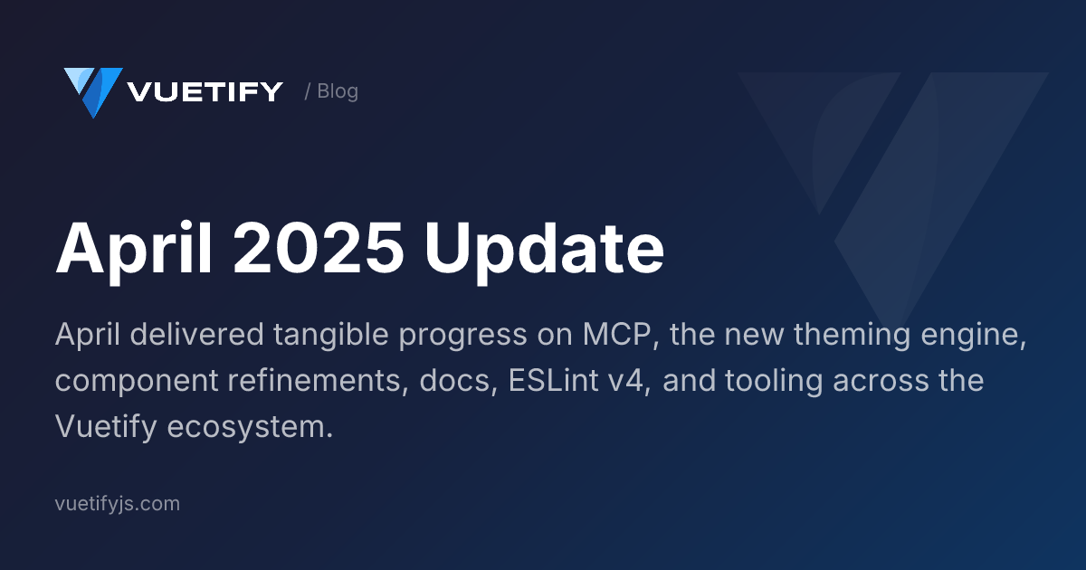 April 2025 Update — Vuetify