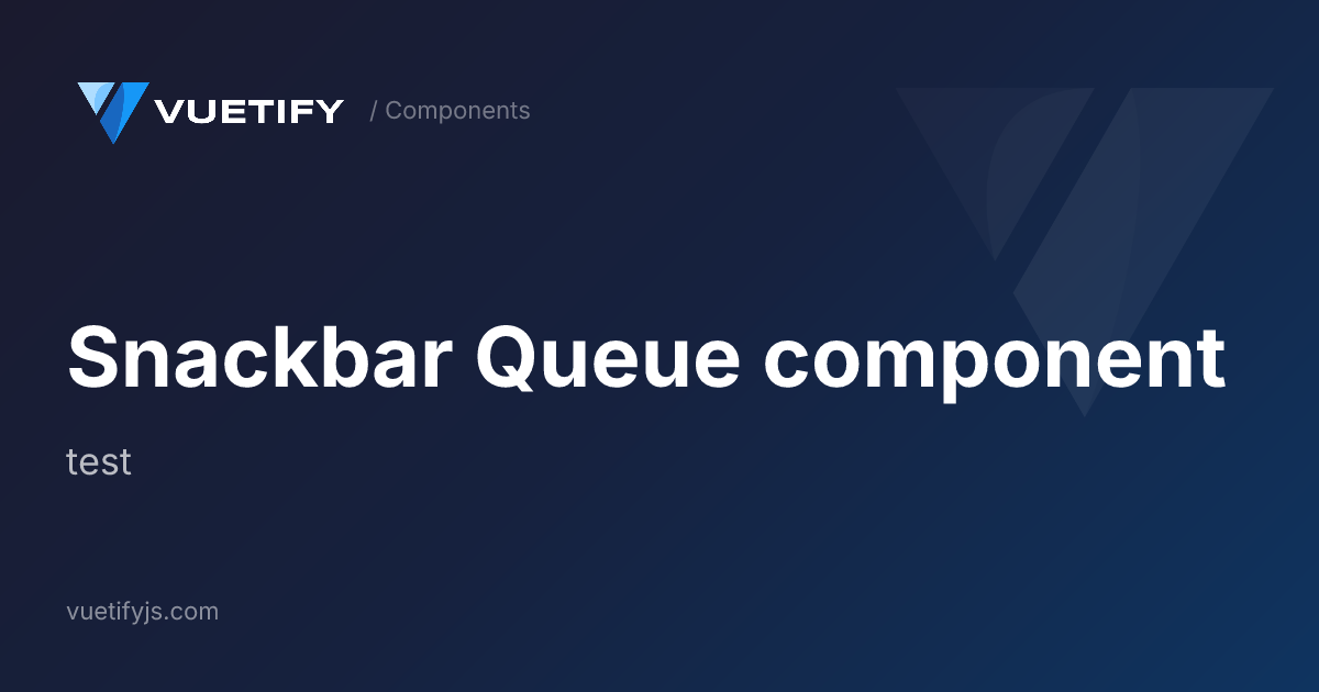 Snackbar Queue component — Vuetify
