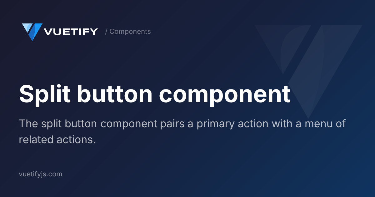 Split button component — Vuetify