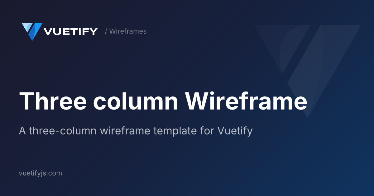 Three column Wireframe — Vuetify